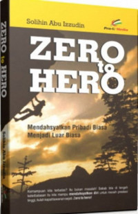 Zero to Hero : Mendahsyatkan Pribadi Biasa Menjadi Luar Biasa